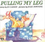 Pulling My Leg: Story by Jo Carson
