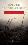Spider Speculations: A Physics and Biophysics of Storytelling by Jo Carson