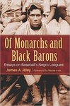 Of Monarchs and Black Barons: Essays on Baseball's Negro Leagues by James A. Riley