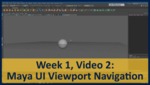 Week 01, Video 02: Maya UI Viewport Navigation by Gregory Marlow