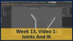 Week 13, Video 01: Joints And IK