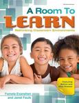 A Room to Learn: Rethinking Classroom Environments by Pamela Evanshen and Janet Faulk