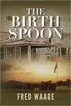 The Birth Spoon by Fred Waage