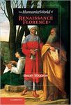 The Humanist World of Renaissance Florence by Brian Jeffrey Maxson