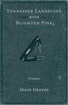 Tennessee Landscape with Blighted Pine: Poems by Jesse Graves