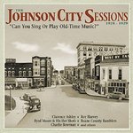 The Johnson City Sessions 1928-1929: Can You Sing Or Play Old-Time Music?