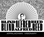 Blind Alfred Reed: Appalachian Visionary by Ted Olson