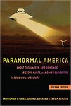 Paranormal America (second edition): Ghost Encounters, UFO Sightings, Bigfoot Hunts, and Other Curiosities in Religion and Culture by Christopher D. Bader, F. Carsen Mencken, and Joseph O. Baker