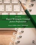 Report Writing for Criminal Justice Professionals by Larry S. Miller and John T. Whitehead