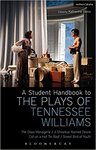 A Student Handbook to the Plays of Tennessee Williams: The Glass Menagerie; A Streetcar Named Desire; Cat on a Hot Tin Roof; Sweet Bird of Youth by Katherine Weiss, Stephen Bottoms, Philip Kolin, and Michael S.D. Hooper
