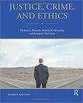 Justice, Crime, and Ethics by Bradley Edwards, Michael C. Braswell, Belinda R. McCarthy, and Bernard J. McCarthy