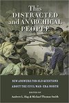 This Distracted and Anarchical People: New Answers for Old Questions About the Civil War-Era North