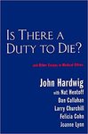 Is There a Duty to Die?: And Other Essays in Bioethics