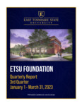 Quarterly Report - 3rd Quarter, January 1 - March 31 2023 by ETSU Foundation, East Tennessee State University