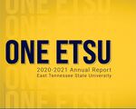 State of the University Annual Report - 2020-2021 by Office of the President, East Tennessee State University and University Marketing and Communication, East Tennessee State University
